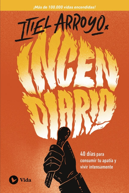 Incendiario: 40 Días Para Consumir Tu Apatía Y Vivir Intensamente