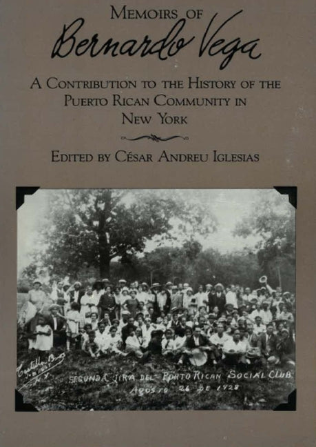 Memoirs of Bernardo Vega: A Contribution to the History of the Puerto Rican Community in New York