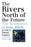The Rivers North of the Future