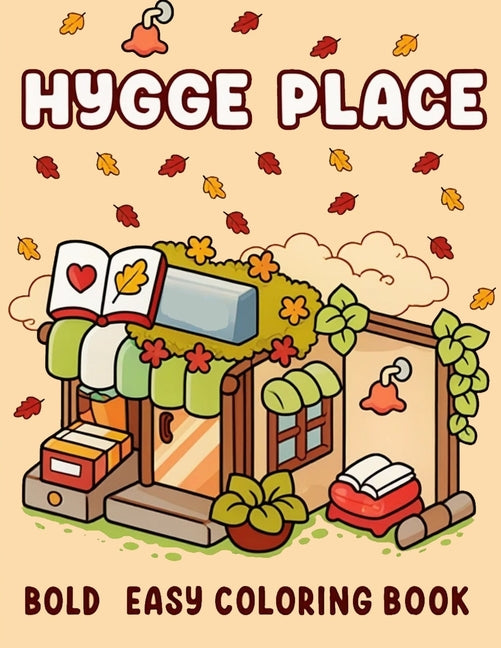 Hygge Place: Coloring Book for Adults and Teens, Calm and Comfort Designs for Relaxation with Cozy Little Corners