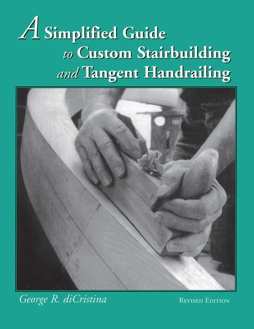 A Simplified Guide to Custom Stairbuilding and Tangent Handrailing
