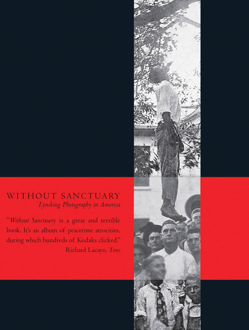 Without Sanctuary: Lynching Photography in America