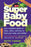 Super Baby Food: Your Complete