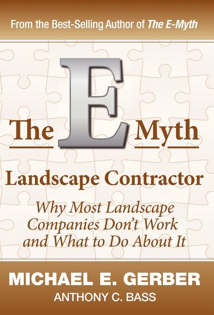 The E-Myth Landscape Contractor: Why Most Landscape Companies Don't Work and What to Do About It
