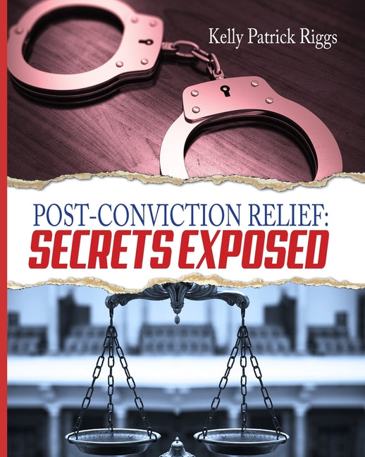 Post-Conviction Relief: Secrets Exposed