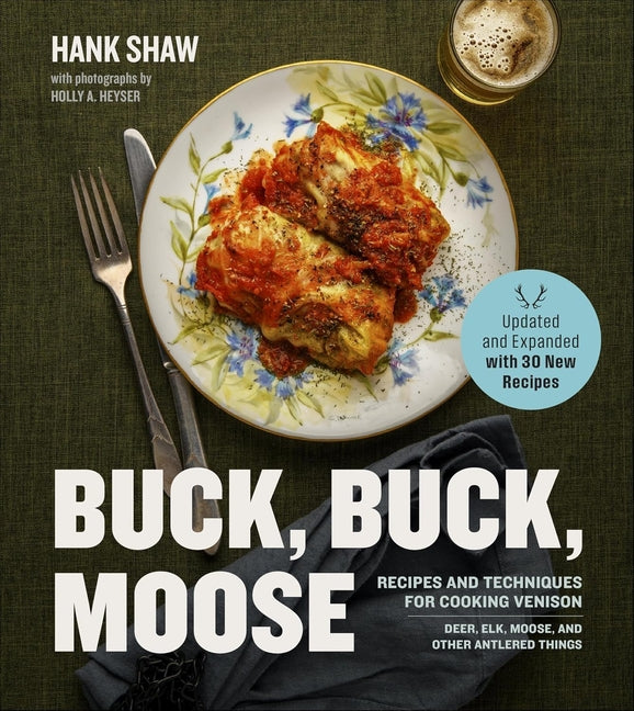 Buck Buck Moose: Recipes and Techniques for Cooking Venison