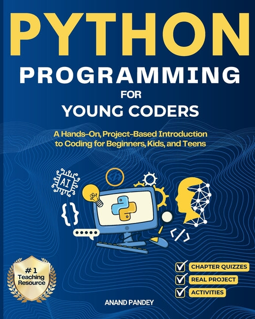 Python Programming for Young Coders: A Hands-On, Project-Based Introduction to Coding for Beginners, Kids, and Teens