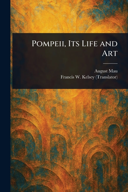 Pompeii, Its Life and Art