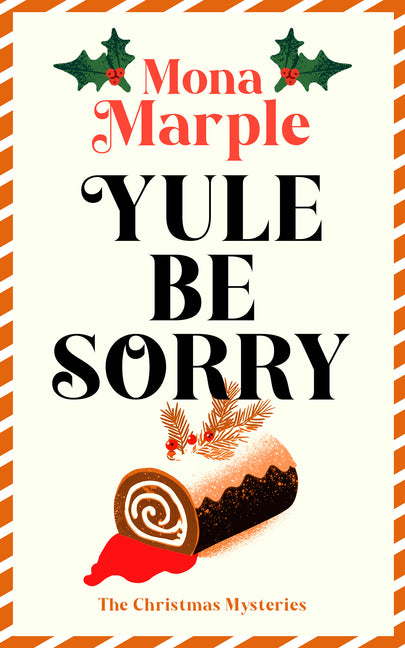 Yule Be Sorry: A Festive Christmas Cozy Mystery Set in a Winter Wonderland