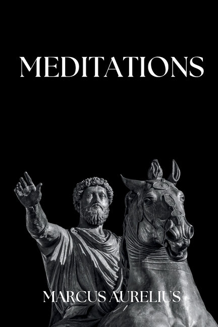 Marcus Aurelius - Meditations: Adapted for the Contemporary Reader