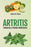 ARTRITIS. Alimentos y Plantas Medicinales: Remedios naturales para la artritis reumatoide, artritis juvenil, artritis psoriásica y reactiva, espondili