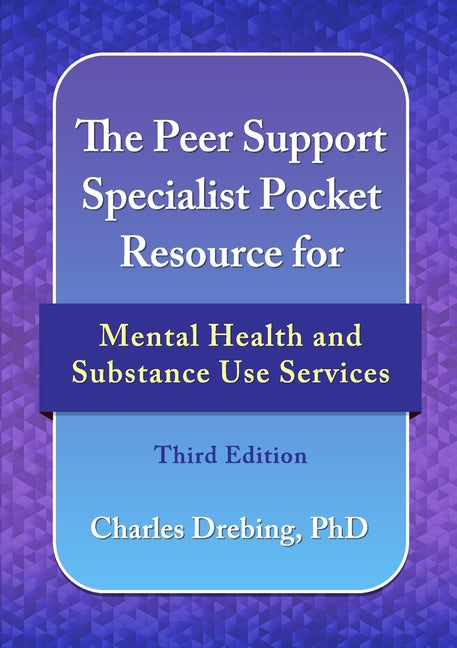 The Peer Support Specialist Pocket Resource for Mental Health and Substance Use Services: Third Edition