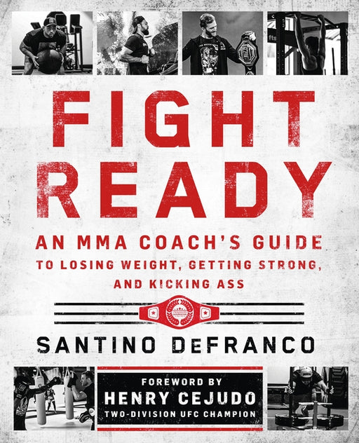 Fight Ready: An Mma Coach's Guide to Losing Weight, Getting Strong, and Kicking Ass