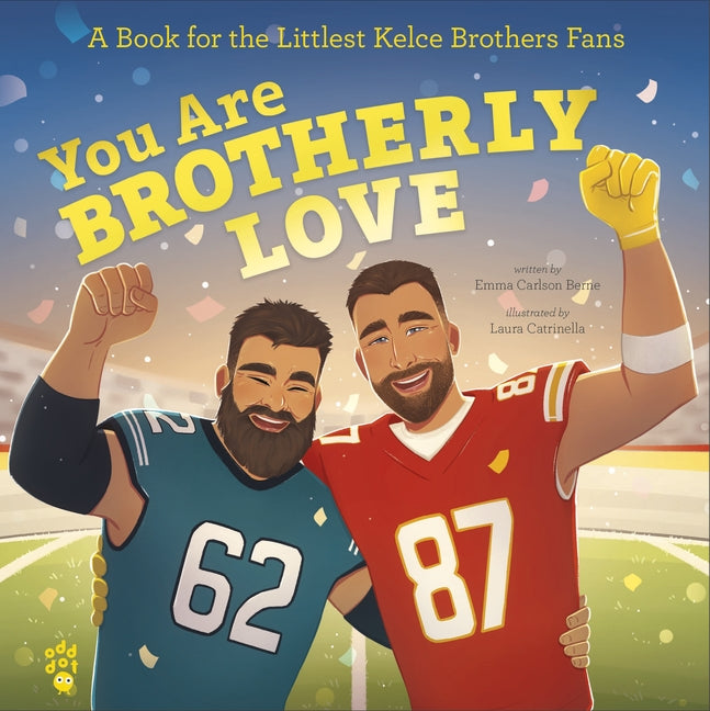 You Are Brotherly Love: A Book for the Littlest Kelce Brothers Fans