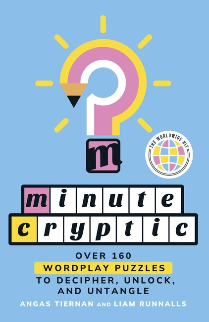 Minute Cryptic: Over 160 Wordplay Puzzles to Decipher, Unlock, and Untangle