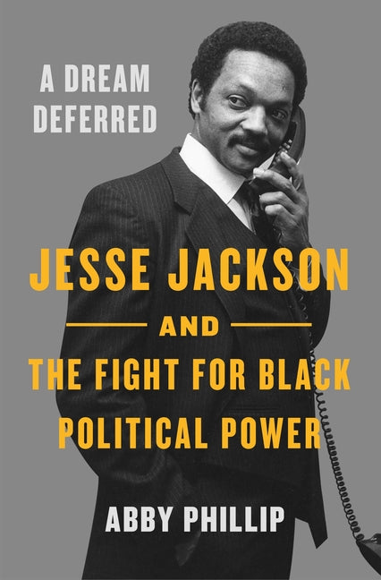A Dream Deferred: Jesse Jackson and the Fight for Black Political Power