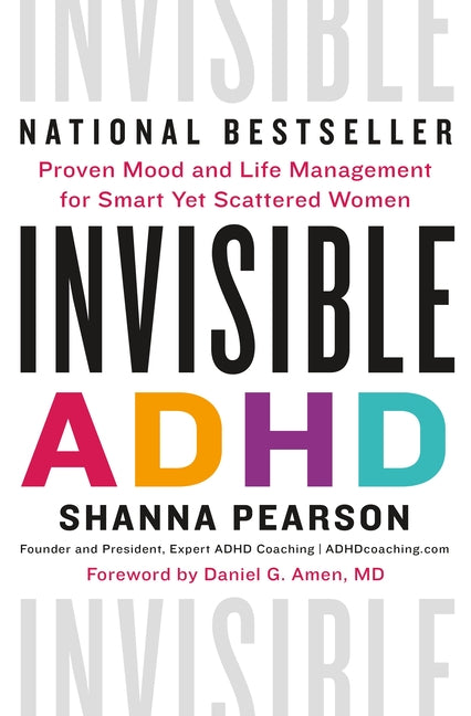 Invisible ADHD: Proven Mood and Life Management for Smart Yet Scattered Women