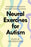 Neural Exercises for Autism: Embracing Your Capacity for Flexibility, Connection, and Joy