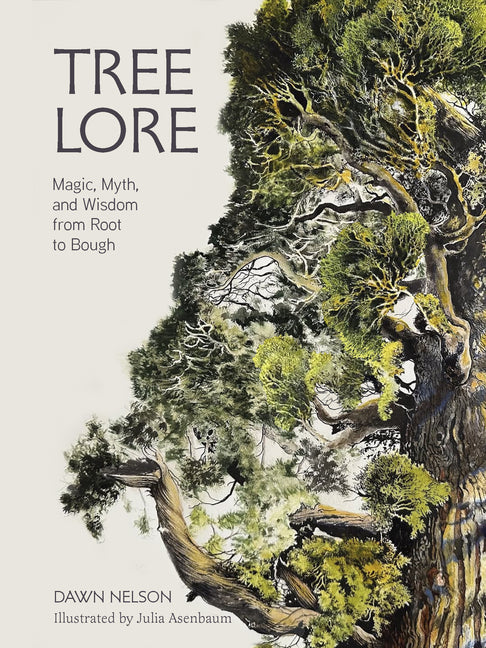 Tree Lore: Magic, Myth, and Wisdom from Root to Bough