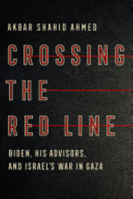 Crossing the Red Line: Biden, His Advisors, and Israel's War in Gaza