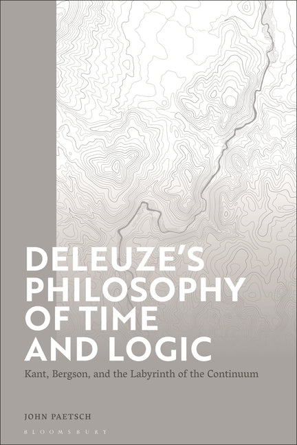 Deleuze's Philosophy of Time and Logic: Kant, Bergson, and the Labyrinth of the Continuum