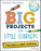 Big Projects for Little Learners: A Pbl Guide for the Home and Classroom