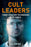 Cult Leaders: Their Sinister Techniques and Goals