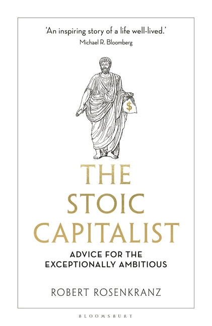 The Stoic Capitalist: Advice for the Exceptionally Ambitious