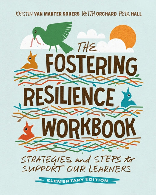 The Fostering Resilience Workbook: Strategies and Steps to Support Our Learners, Elementary Edition