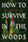 How to Survive in the Woods