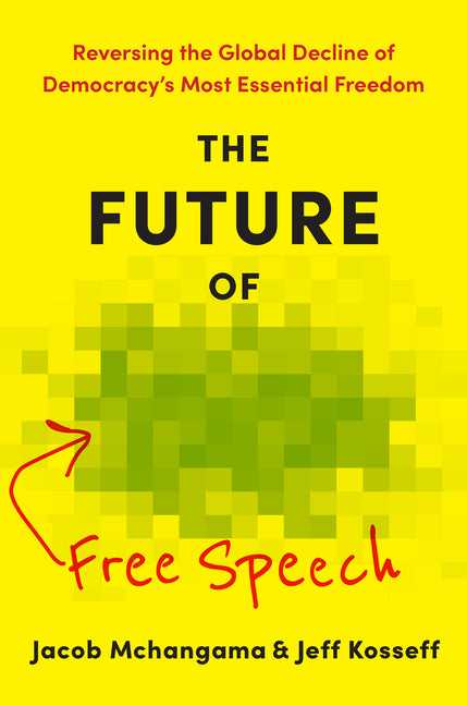 The Future of Free Speech: Reversing the Global Decline of Democracy's Most Essential Freedom