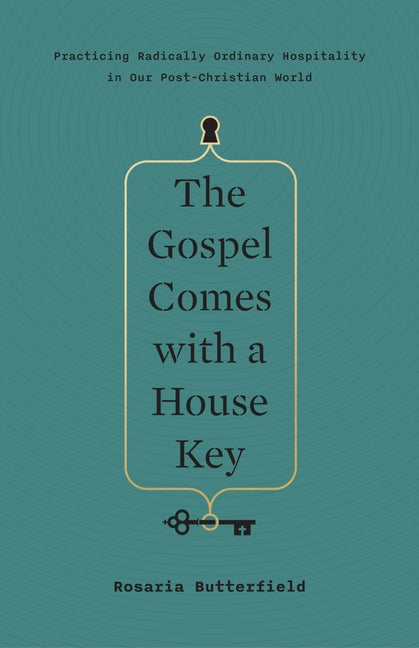 The Gospel Comes with a House Key: Practicing Radically Ordinary Hospitality in Our Post-Christian World