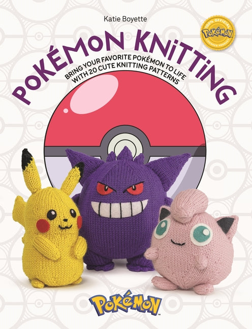 Pokémon Knitting: Bring Your Favorite Pokémon to Life with 20 Cute Knitting Patterns