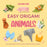 Easy Origami Animals: 400 Pages Ready to Fold with 10 Step-By-Step Tutorials