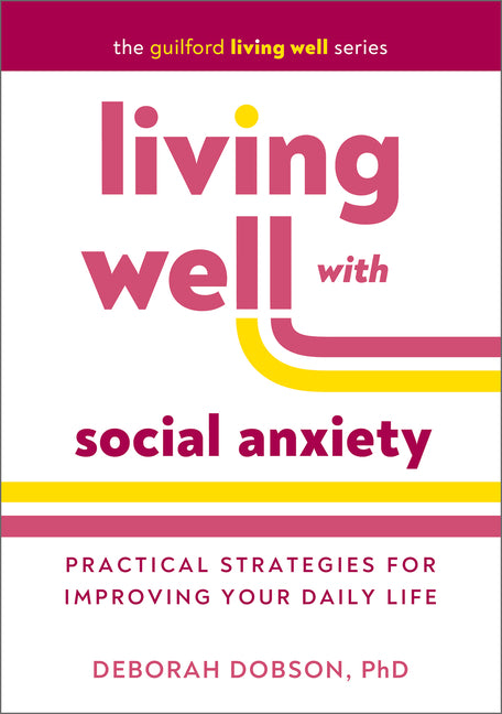 Living Well with Social Anxiety: Practical Strategies for Improving Your Daily Life