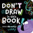 Don't Draw in This Book!