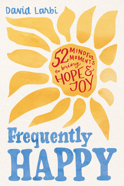 Frequently Happy: 52 Mindful Moments to Bring Hope and Joy