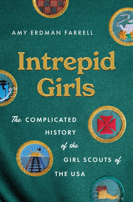 Intrepid Girls: The Complicated History of the Girl Scouts of the USA
