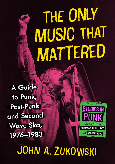 The Only Music That Mattered: A Guide to Punk, Post-Punk and Second Wave Ska, 1976-1983