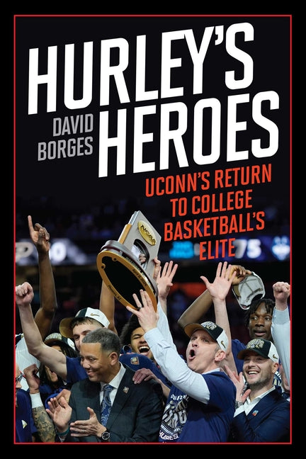 Hurley's Heroes: UConn's Return to College Basketball's Elite