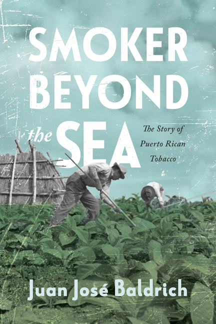 Smoker Beyond the Sea: The Story of Puerto Rican Tobacco