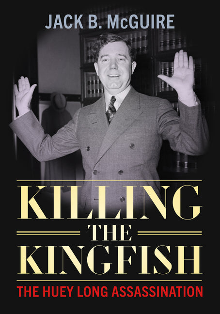 Killing the Kingfish: The Huey Long Assassination