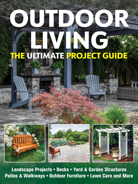 Outdoor Living: The Ultimate Project Guide