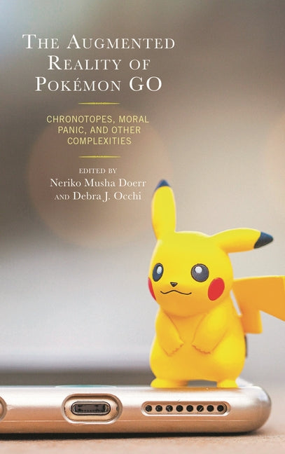 Augmented Reality of Pokémon Go: Chronotopes, Moral Panic, and Other Complexities