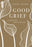 Good Grief: A Companion for Every Loss