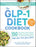 The Glp-1 Diet Cookbook: 150 Nutritious, Protein-Packed Recipes to Support Weight Loss, Maintain Muscle, and Help You Feel Your Best!