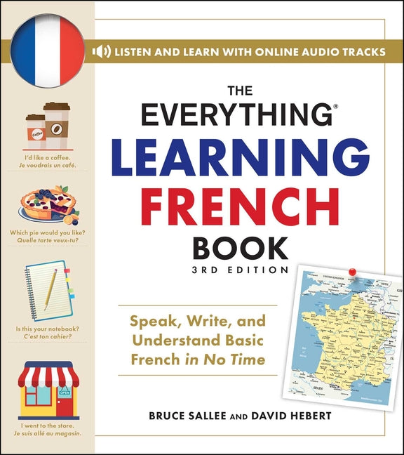 The Everything Learning French Book, 3rd Edition: Speak, Write, and Understand Basic French in No Time