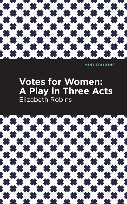 Votes for Women: A Play in Three Acts