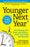 Younger Next Year: Live Strong, Fit, Sexy, and Smart--Until You're 80 and Beyond