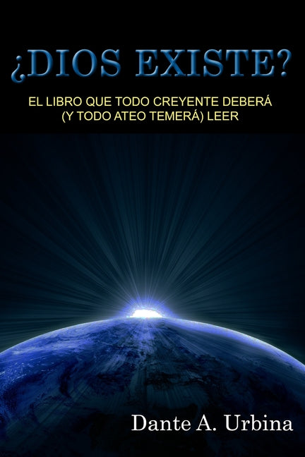 ¿Dios existe?: El libro que todo creyente deberá (y todo ateo temerá) leer